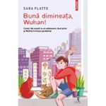 Carti si Birotica - Carti - Carti pentru copii - Basme si povesti - Buna dimineata, Wuhan! - Sara Platto, ed 2022 - Infinity.ro