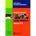 Carti si Birotica - Carti - Manuale si auxiliare scolare - Culegeri auxiliare - Limba romana - Clasa 6 - Caietul elevului - Sofia Dobra, Florentina Samihaian - Infinity.ro