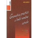 Carti si Birotica - Carti - Manuale si auxiliare scolare - Culegeri auxiliare - Gramatica practica a limbii romane actuale - Editia 2014 - Ada Iliescu - Infinity.ro