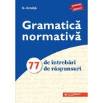 Carti si Birotica - Carti - Manuale si auxiliare scolare - Culegeri auxiliare - Gramatica normativa. 77 de intrebari. 77 de raspunsuri, G. Gruita, Paralela 45 - Infinity.ro