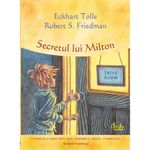 Carti si Birotica - Carti - Bestseller - Secretul lui Milton - Eckhart Tolle, Robert S. Friedman - Infinity.ro