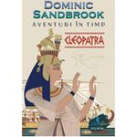Carti si Birotica - Carti - Carti pentru copii - Basme si povesti - Aventuri in timp. Cleopatra, Dominic Sandbrook - Infinity.ro