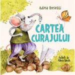Carti si Birotica - Carti - Carti pentru copii - Basme si povesti - Cartea curajului. Ed. a II-a, Adina Rosetti - Infinity.ro