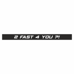 Auto si Moto - Intretinere auto - Stickere auto - Sticker auto tuning, cu mesaj, 2 fast 4 you ?!, Negru, 30 x 2.5 - Infinity.ro