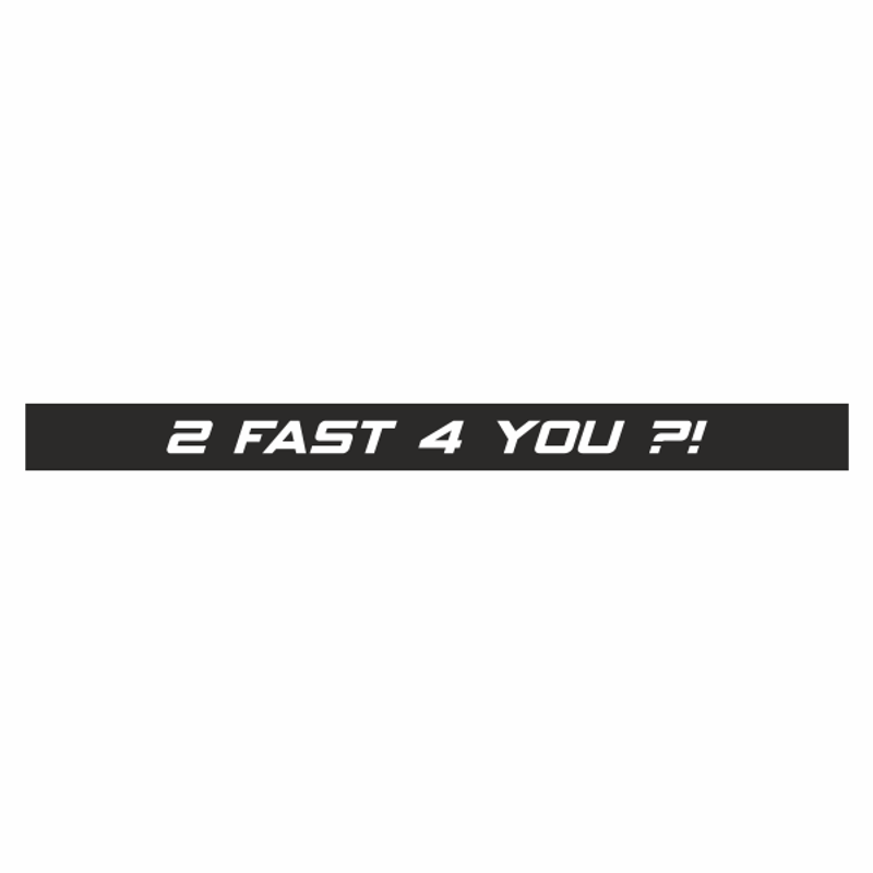 Auto si Moto - Intretinere auto - Stickere auto - Sticker auto tuning, cu mesaj, 2 fast 4 you ?!, Negru, 30 x 2.5 - Infinity.ro