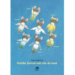 Carti si Birotica - Carti - Carti pentru copii - Basme si povesti - Familia Soricel sub clar de luna - Kazuo Iwamura - Infinity.ro