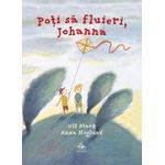 Carti si Birotica - Carti - Carti pentru copii - Basme si povesti - Poti sa fluieri Johanna - Ulf Stark - Infinity.ro