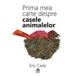Carti si Birotica - Carti - Bestseller - Prima mea carte despre casele animalelor - Eric Carle - Infinity.ro
