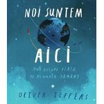 Carti si Birotica - Carti - Carti pentru copii - Basme si povesti - Noi suntem aici - Oliver Jeffers - Infinity.ro