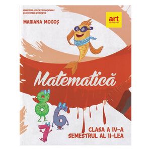 Matematica. Manual pentru clasa a IV-a. Semestrul al II-lea - Mariana Mogos