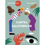 Carti si Birotica - Carti - Carti pentru copii - Basme si povesti - Cartea saluturilor - Capdevila Olga;Squilloni Arianna - Infinity.ro