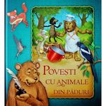 Carti si Birotica - Carti - Carti pentru copii - Basme si povesti - Povesti Cu Animale Din Padure - Infinity.ro