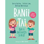 Carti si Birotica - Carti - Carti pentru copii - Basme si povesti - Banii tai. Cum ii cheltuiesti si de ce - Gerry Bailey, Felicia Law, William Whitehead - Infinity.ro