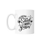 Casa si Gradina - Bucatarie si vesela - Cani si pahare - Cani si cesti - Cana cu mesaj "My doctor said I need glasses" 300 ml - Infinity.ro