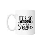 Casa si Gradina - Bucatarie si vesela - Cani si pahare - Cani si cesti - Cana cu mesaj "It's so good to be home" 300 ml - Infinity.ro