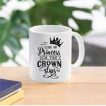 Casa si Gradina - Bucatarie si vesela - Cani si pahare - Cani si cesti - Cana cu mesaj "Chin up princess or the crown slips" 300 ml - Infinity.ro