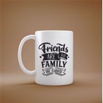 Casa si Gradina - Bucatarie si vesela - Cani si pahare - Cani si cesti - Cana cu mesaj "Friends are the family we choose" 300 ml - Infinity.ro
