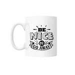 Casa si Gradina - Bucatarie si vesela - Cani si pahare - Cani si cesti - Cana cu mesaj "Be nice or go away" 300 ml - Infinity.ro