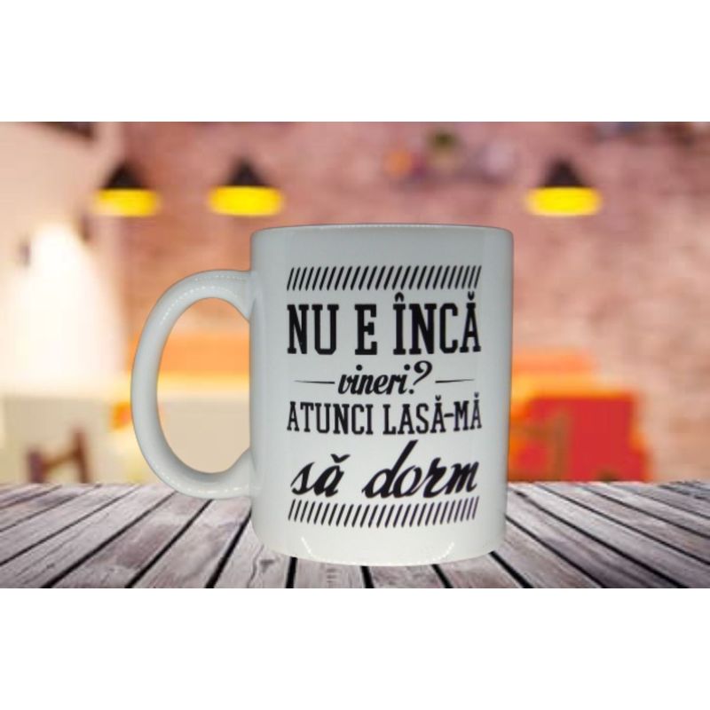 Casa si Gradina - Bucatarie si vesela - Cani si pahare - Cani si cesti - Cana cu mesaj “Nu e inca vineri?” - Infinity.ro