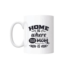 Cana cu mesaj - "Home is where your mom is " 300 ml