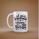 Casa si Gradina - Bucatarie si vesela - Cani si pahare - Cani si cesti - Cana cu mesaj "A good friend is cheaper than therapy" 300 ml - Infinity.ro