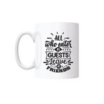Casa si Gradina - Bucatarie si vesela - Cani si pahare - Cani si cesti - Cana cu mesaj "All who enter as guests leave as friends" 300 ml - Infinity.ro