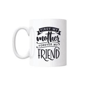 Cana cu mesaj - "First my mother Forever my friend" 300 ml