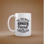 Casa si Gradina - Bucatarie si vesela - Cani si pahare - Cani si cesti - Cana cu mesaj "All you need in life is a good friend and chocolate" 300 ml - Infinity.ro
