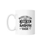 Casa si Gradina - Bucatarie si vesela - Cani si pahare - Cani si cesti - Cana cu mesaj "Believe you can and you're halfway there" 300 ml - Infinity.ro