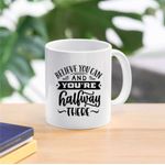 Casa si Gradina - Bucatarie si vesela - Cani si pahare - Cani si cesti - Cana cu mesaj "Believe you can and you're halfway there" 300 ml - Infinity.ro