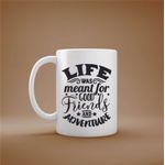 Casa si Gradina - Bucatarie si vesela - Cani si pahare - Cani si cesti - Cana cu mesaj "Life was meant for good friend and adventure" 300 ml - Infinity.ro