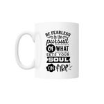 Casa si Gradina - Bucatarie si vesela - Cani si pahare - Cani si cesti - Cana cu mesaj "Be fearless in the pursuit of what sets your soul on fire" 300 ml - Infinity.ro