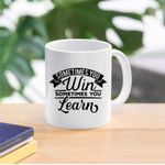 Casa si Gradina - Bucatarie si vesela - Cani si pahare - Cani si cesti - Cana cu mesaj "Sometime you Win sometimes you Learn" 300 ml - Infinity.ro