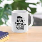 Casa si Gradina - Bucatarie si vesela - Cani si pahare - Cani si cesti - Cana cu mesaj "You were not born to be mediocre" 300 ml - Infinity.ro