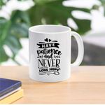 Casa si Gradina - Bucatarie si vesela - Cani si pahare - Cani si cesti - Cana cu mesaj "Have patience and never lose hope" 300 ml - Infinity.ro