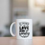 Casa si Gradina - Bucatarie si vesela - Cani si pahare - Cani si cesti - Cana cu mesaj "All you need it's love and a family" 300 ml - Infinity.ro