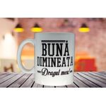 Casa si Gradina - Bucatarie si vesela - Cani si pahare - Cani si cesti - Cana cu mesaj “Buna dimineata Dragul meu” - Infinity.ro