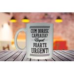 Casa si Gradina - Bucatarie si vesela - Cani si pahare - Cani si cesti - Cana cu mesaj ” Cum doresc cafeaua? Urgent! Foarte urgent! “ - Infinity.ro