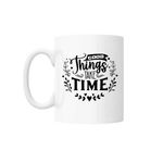 Casa si Gradina - Bucatarie si vesela - Cani si pahare - Cani si cesti - Cana cu mesaj "Good thinks take time" 300 ml - Infinity.ro