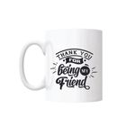 Casa si Gradina - Bucatarie si vesela - Cani si pahare - Cani si cesti - Cana cu mesaj "Thank you for being my friend" 300 ml - Infinity.ro