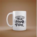 Casa si Gradina - Bucatarie si vesela - Cani si pahare - Cani si cesti - Cana cu mesaj "Thank you for being my friend" 300 ml - Infinity.ro