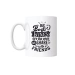 Casa si Gradina - Bucatarie si vesela - Cani si pahare - Cani si cesti - Cana cu mesaj "The best wines are the ones we share with friends" 300 ml - Infinity.ro
