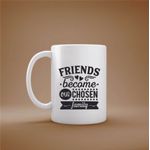 Casa si Gradina - Bucatarie si vesela - Cani si pahare - Cani si cesti - Cana cu mesaj "Friend become our chosen family" 300 ml - Infinity.ro
