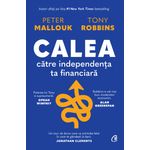Carti si Birotica - Carti - Business si economie - Calea catre independenta financiara, Peter Mallouk , Tony Robbins - Infinity.ro