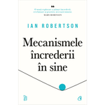 Carti si Birotica - Carti - Dezvoltare personala - Mecanismele increderii in sine, Ian Robertson - Infinity.ro