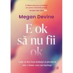 Carti si Birotica - Carti - Dezvoltare personala - E ok sa nu fii ok. Cum sa faci fata doliului si pierderii intr-o lume care nu intelege, Megan Devine - Infinity.ro