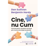 Carti si Birotica - Carti - Dezvoltare personala - Cine, nu Cum.Formula pentru rezultate mai bune prin munca de echipa accelerata, Dan Sullivan, Dr. Benjamin Hardy - Infinity.ro