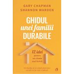 Carti si Birotica - Carti - Bestseller - Ghidul unei familii durabile. 12 idei pentru un camin mai fericit, Gary Chapman , Shannon Warden - Infinity.ro