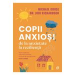 Carti si Birotica - Carti - Dezvoltare personala - Copii anxiosi. De la anxietate la rezilienta, Michael Grose , Dr. Jodi Richardson - Infinity.ro