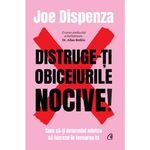 Carti si Birotica - Carti - Dezvoltare personala - Distruge-ti obiceiurile nocive! Editie de colectie, Joe Dispenza, Curtea Veche - Infinity.ro
